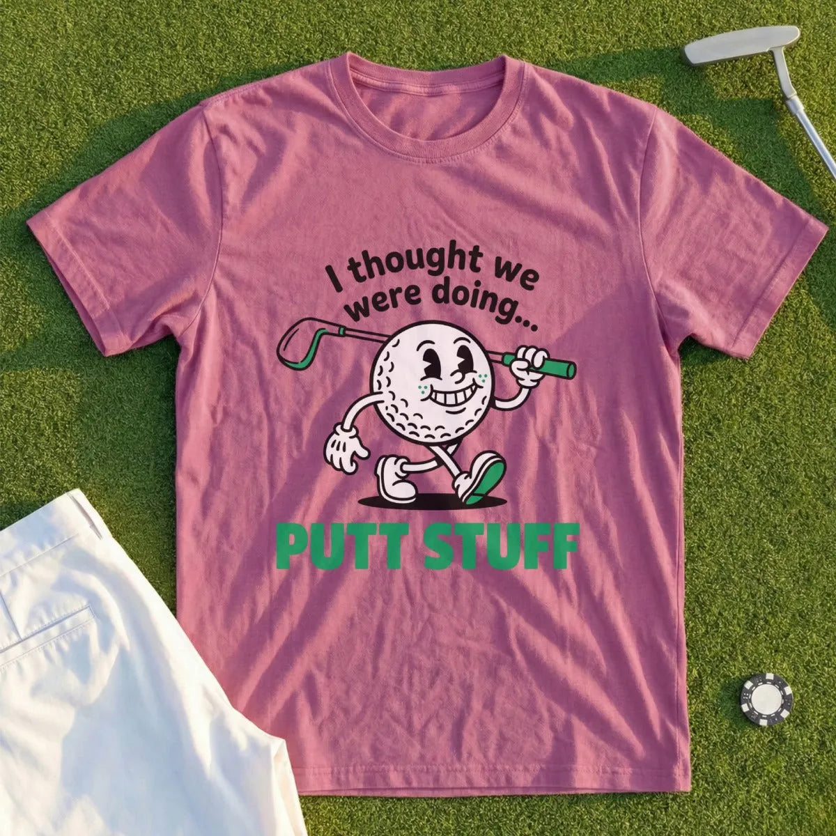 Thought We Were Doing Putt Stuff Tee