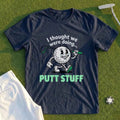 Thought We Were Doing Putt Stuff Tee