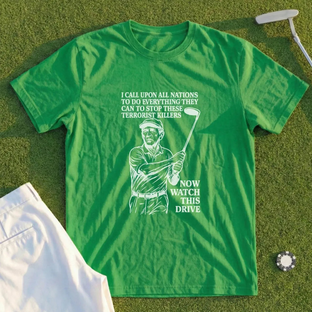 Green t-shirt with golfer graphic and text: "I CALL UPON ALL NATIONS TO DO EVERYTHING THEY CAN TO STOP THESE TERRORIST KILLERS NOW WATCH THIS DRIVE".