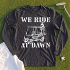 We Ride At Dawn Cart Long Sleeve Tee