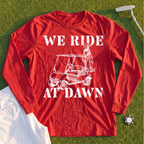 We Ride At Dawn Cart Long Sleeve Tee