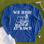 We Ride At Dawn Cart Long Sleeve Tee