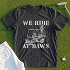 We Ride At Dawn Cart Tee