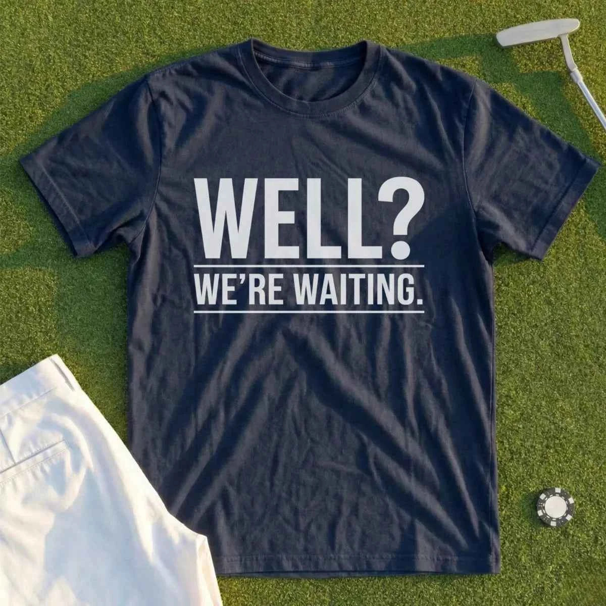 Well...We're Waiting Tee
