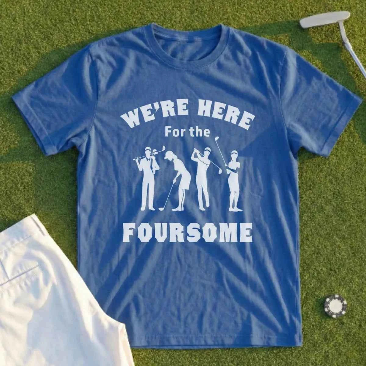 We're Here For The Foursome Tee
