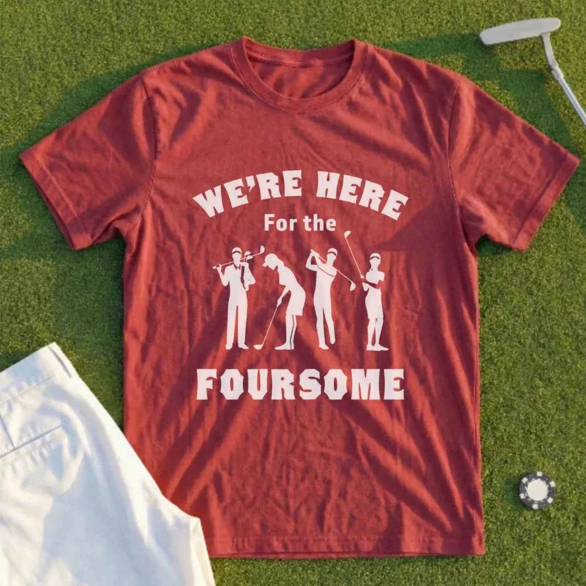 We're Here For The Foursome Tee