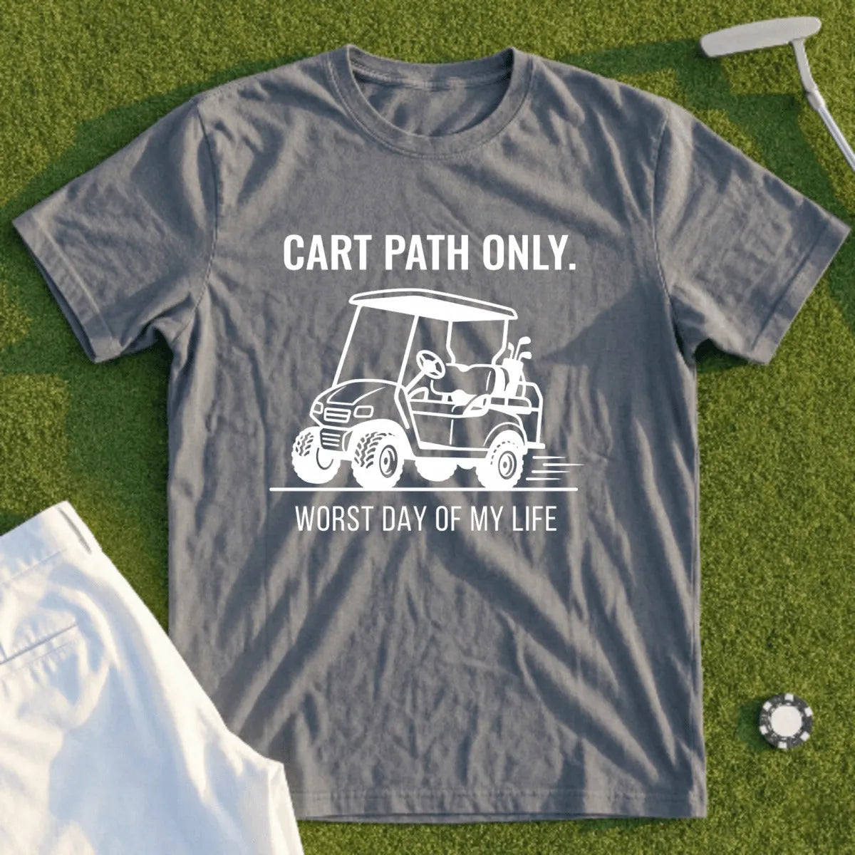 Gray t-shirt with "Cart Path Only. Worst Day of My Life" text and golf cart graphic.