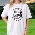 Yes I PLay Like A Girl Tee worn on the golf course, White