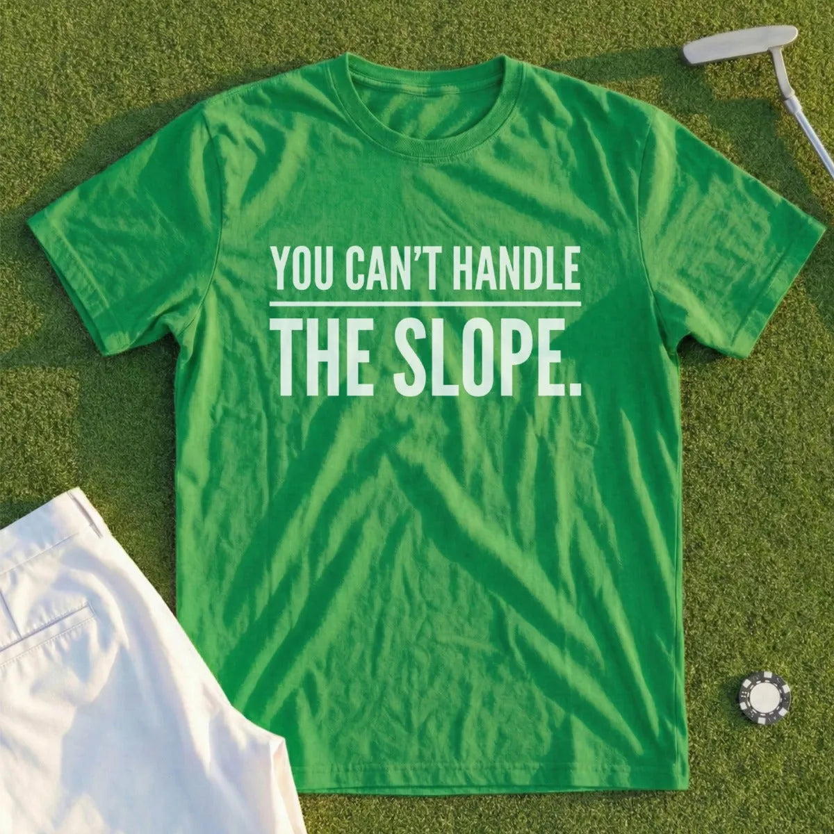 Green t-shirt with white text: "You Can't Handle The Slope."