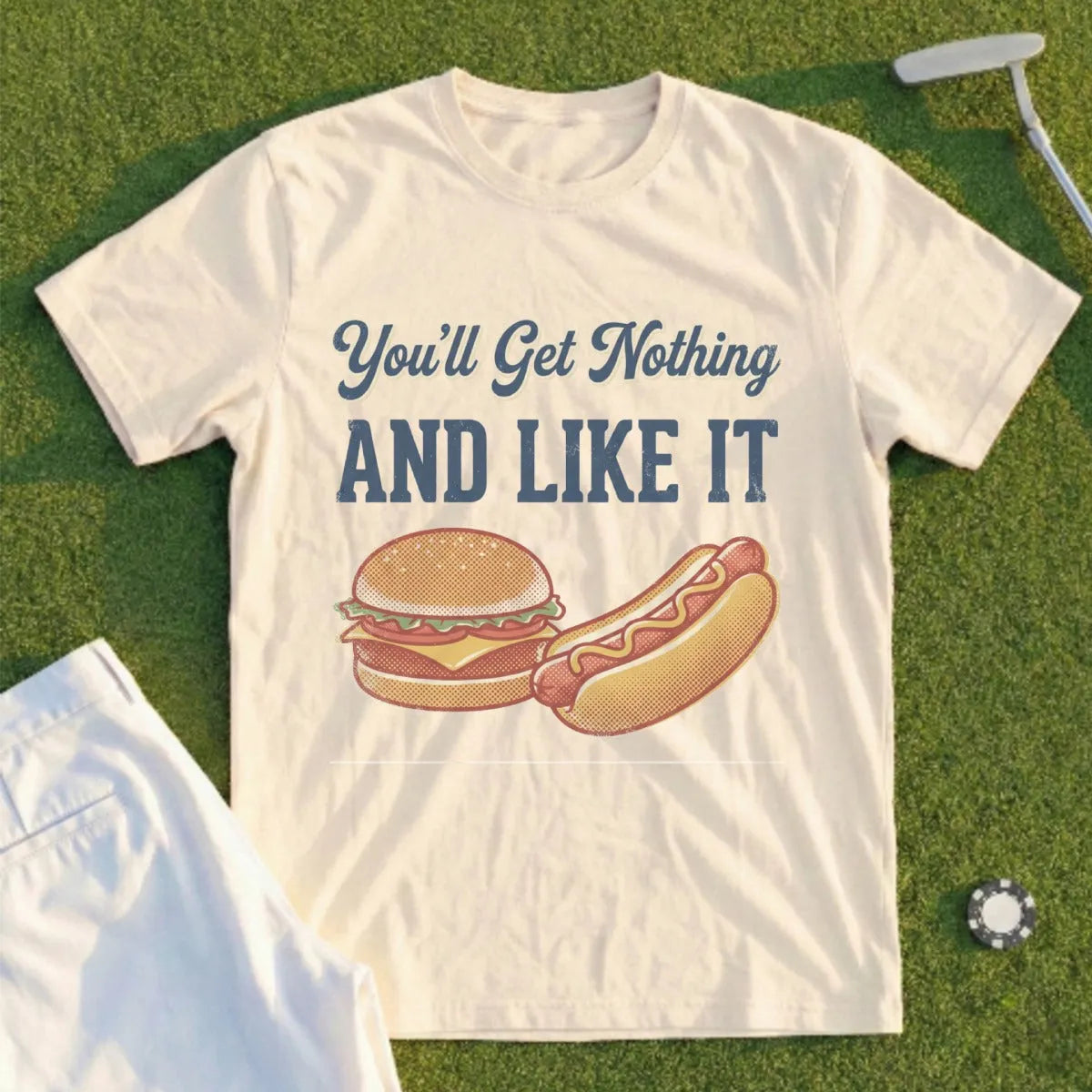 You'll Get Nothing & Like It Tee
