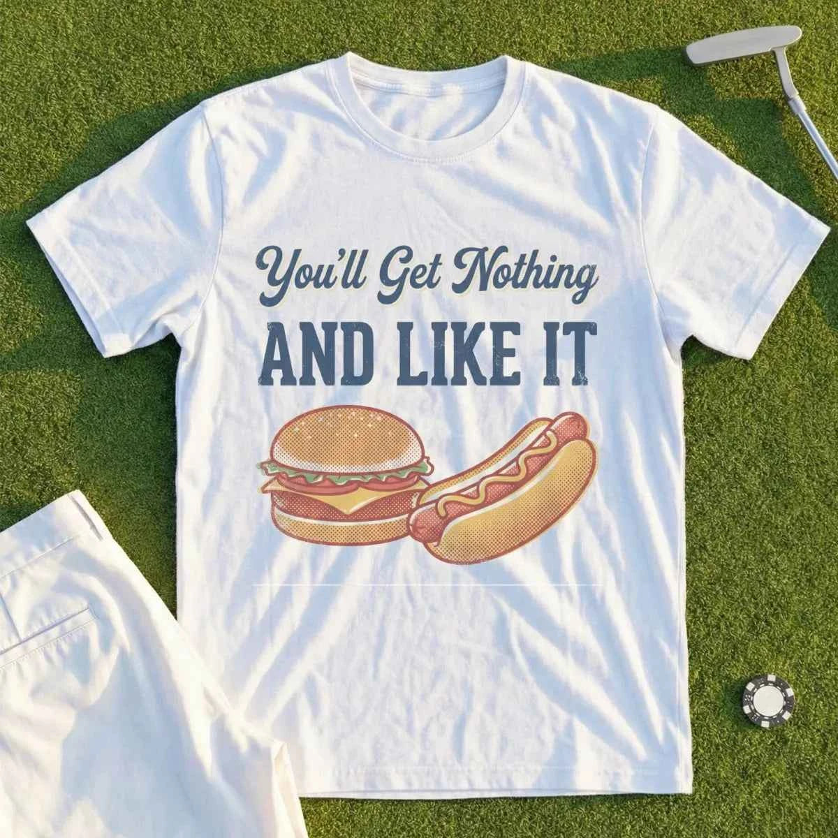 You'll Get Nothing & Like It Tee