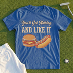 You'll Get Nothing & Like It Tee