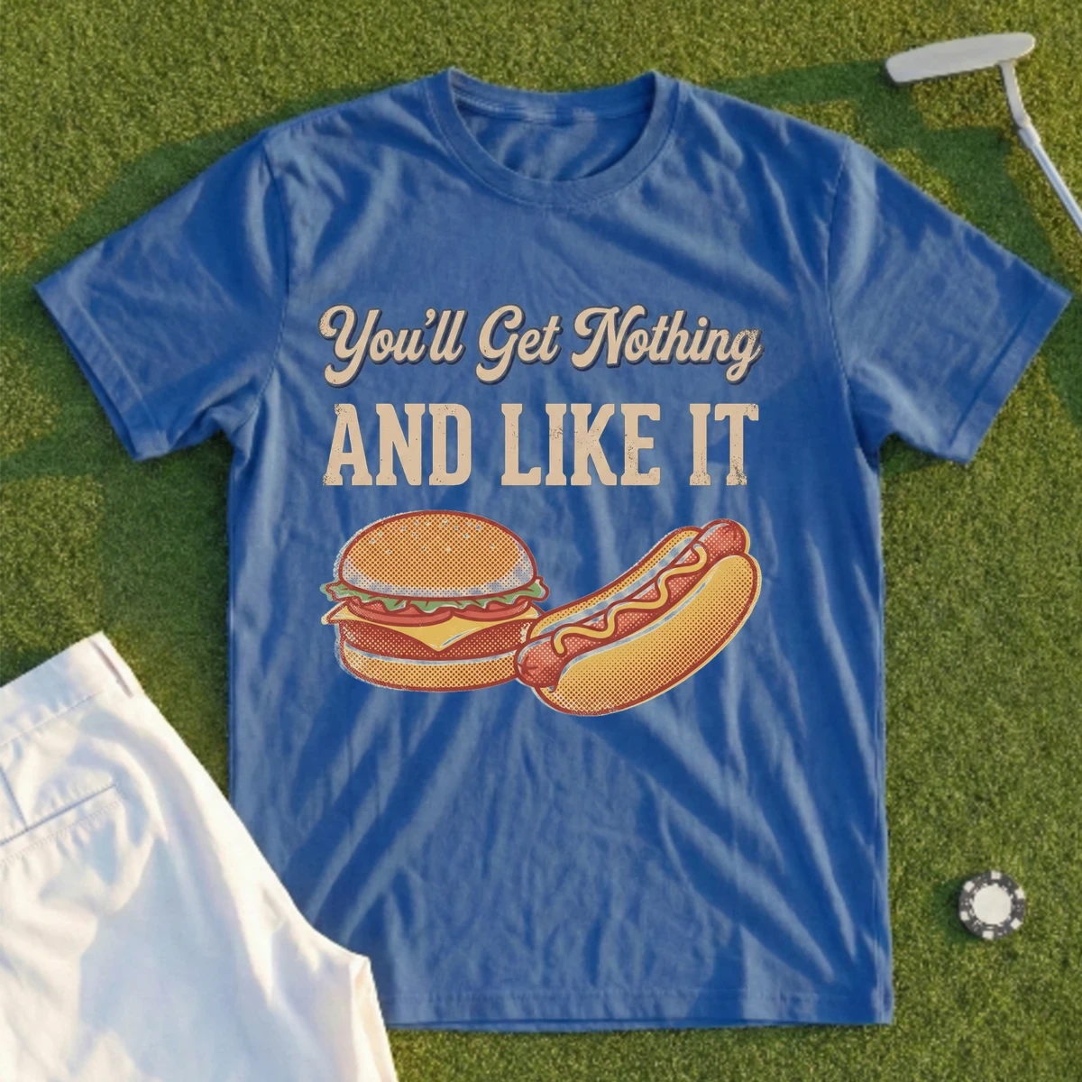 You'll Get Nothing & Like It Tee