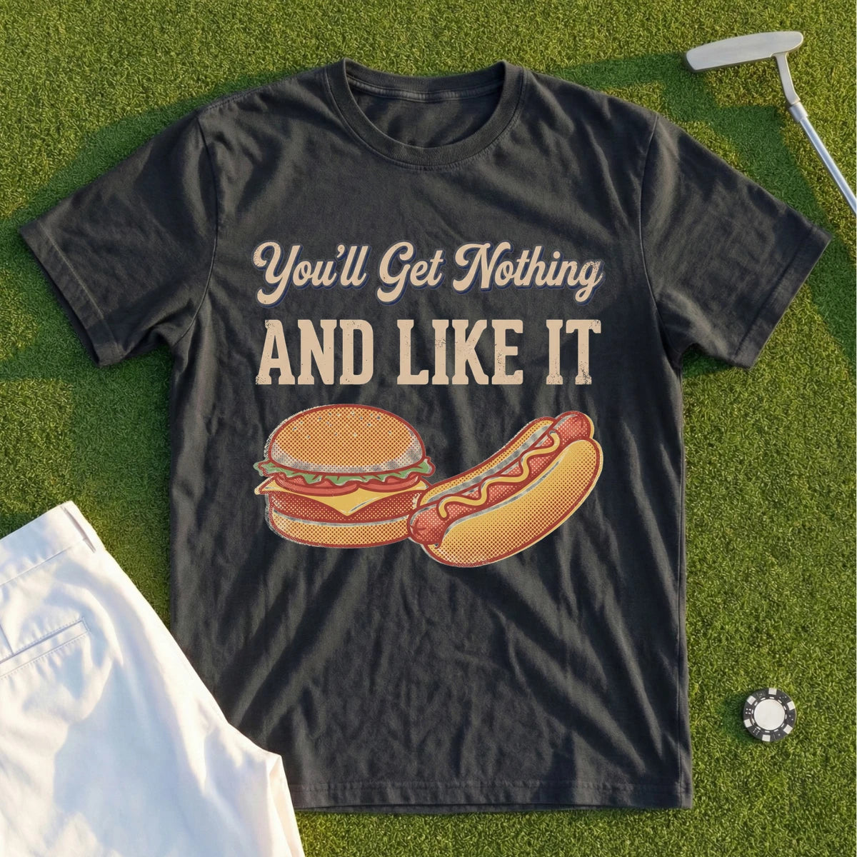 You'll Get Nothing & Like It Tee