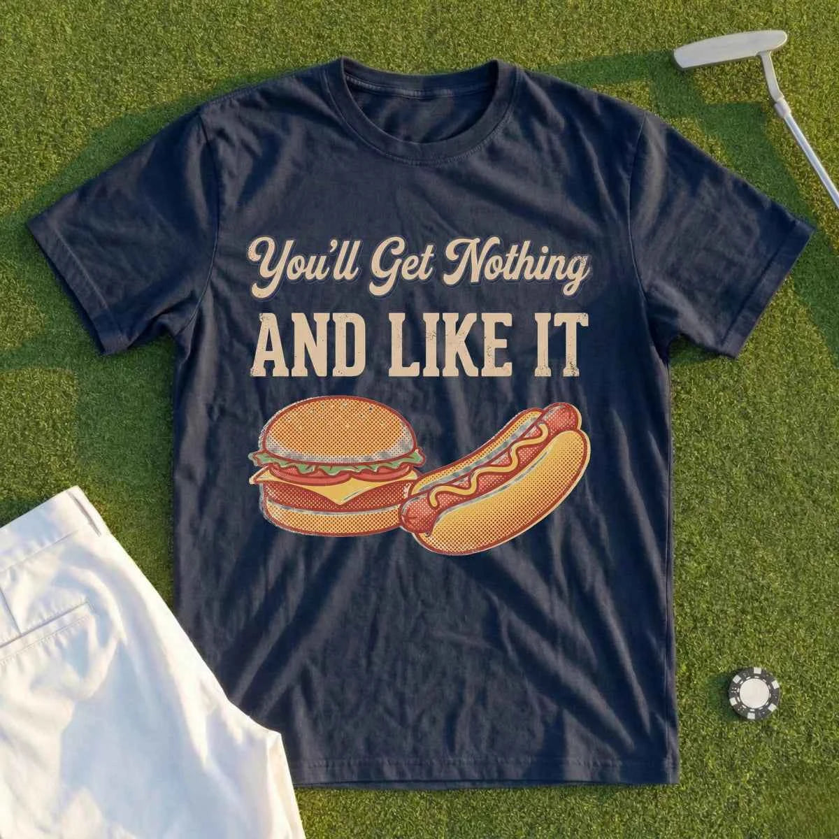 You'll Get Nothing & Like It Tee