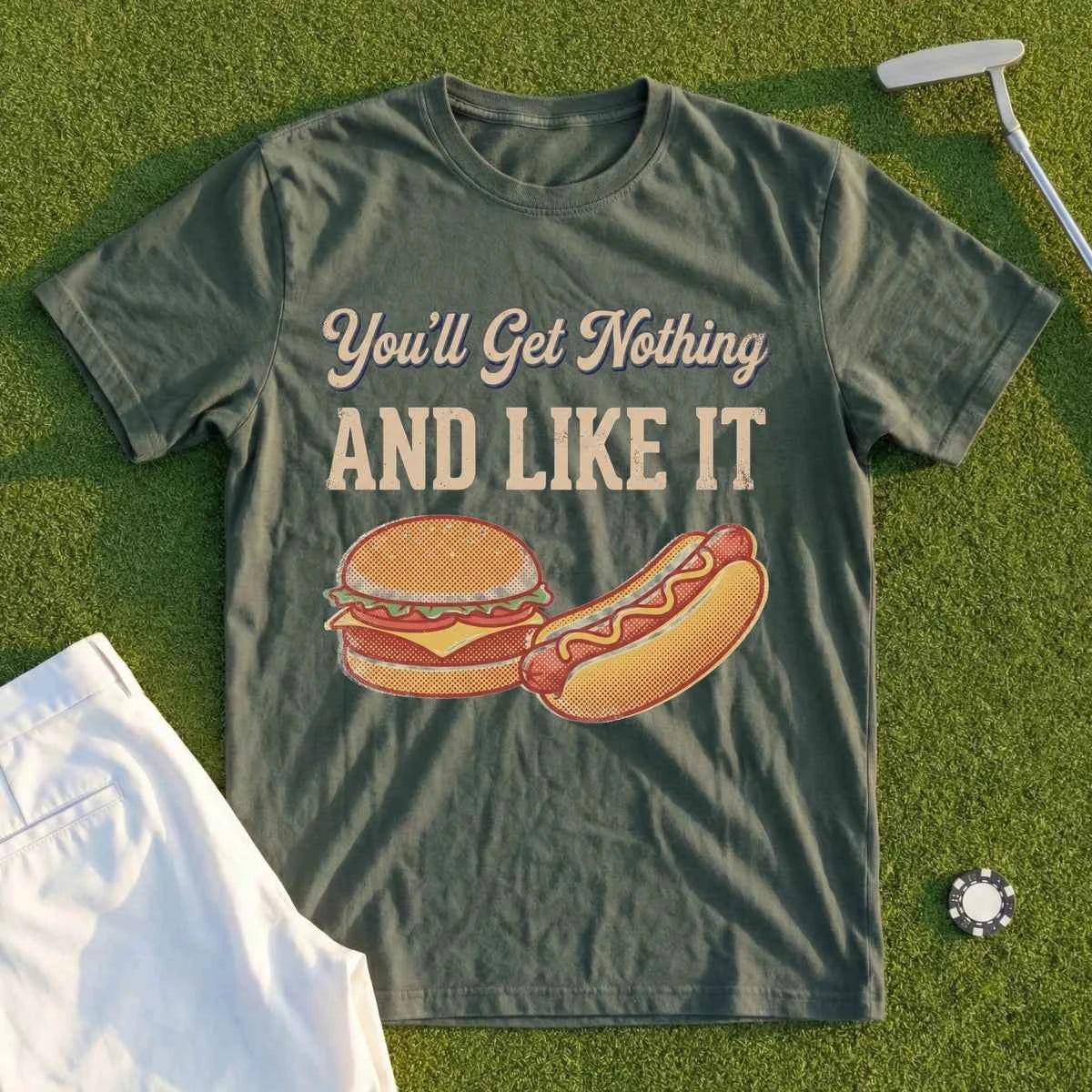 You'll Get Nothing & Like It Tee