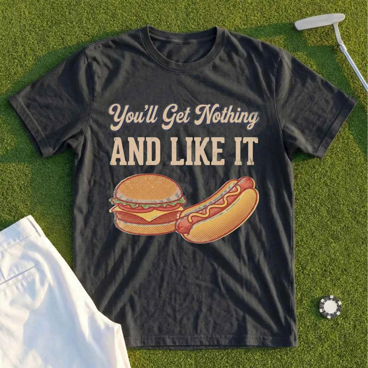 You'll Get Nothing & Like It Tee