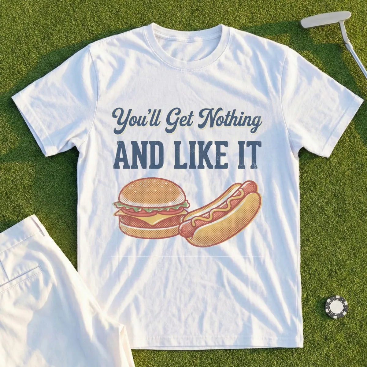 You'll Get Nothing & Like It Tee