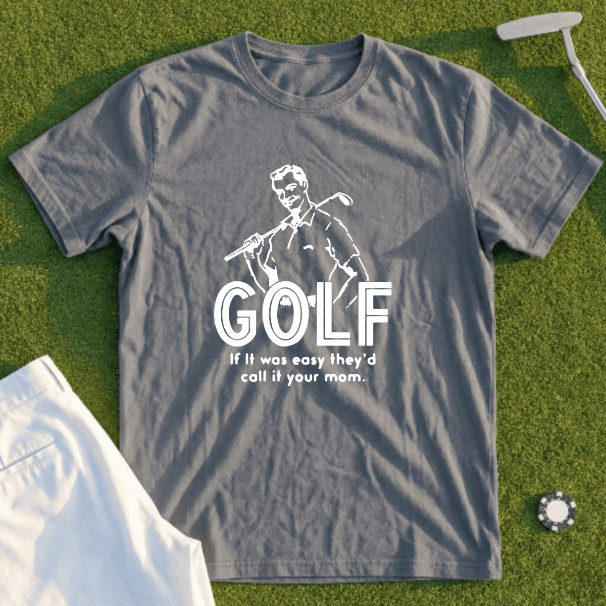 Gray t-shirt with "GOLF If It Was Easy They'd Call It Your Mom" slogan.