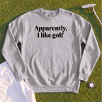 Apparently I Like Golf Sweatshirt