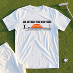 Ask Anybody Who Was There Tee