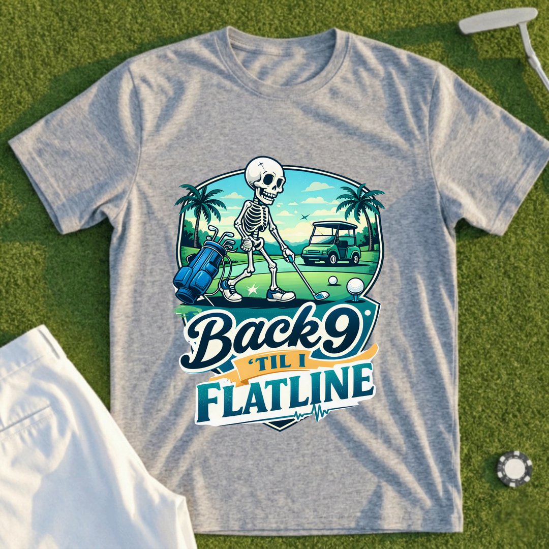 Back 9 'Til I Flatline Tee