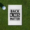 Back Nines Matter Golf Towel