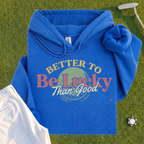Better To Be Lucky Than Good Hoodie