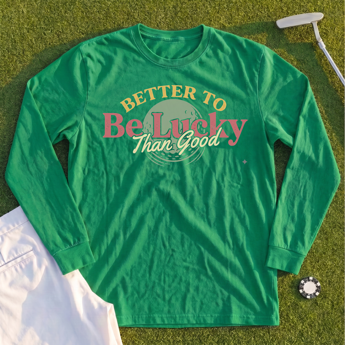 Better To Be Lucky Than Good Long Sleeve Tee