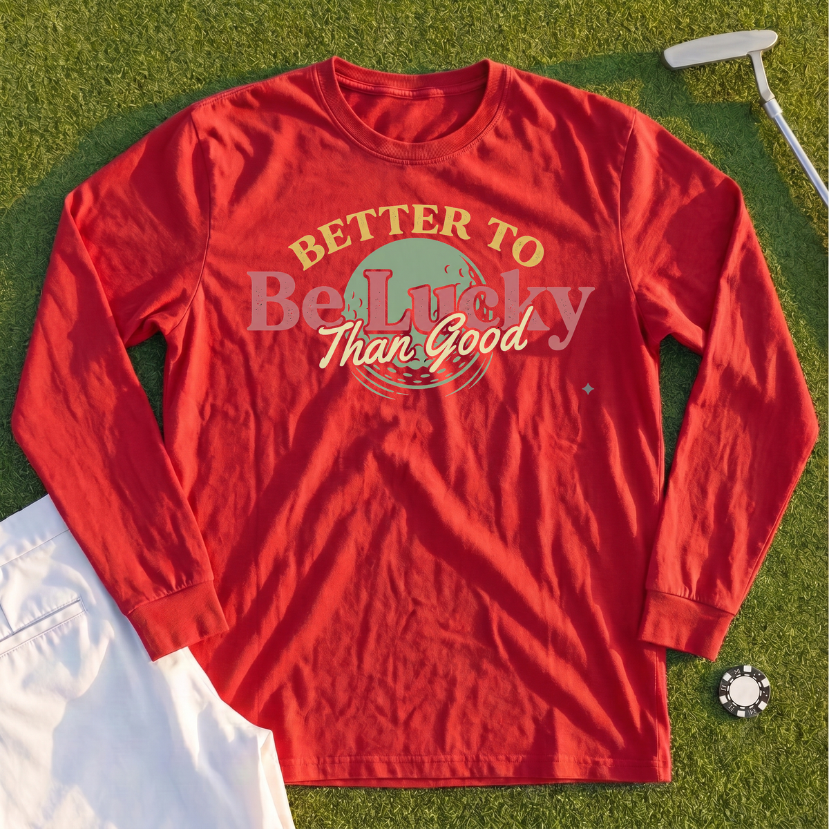 Better To Be Lucky Than Good Long Sleeve Tee