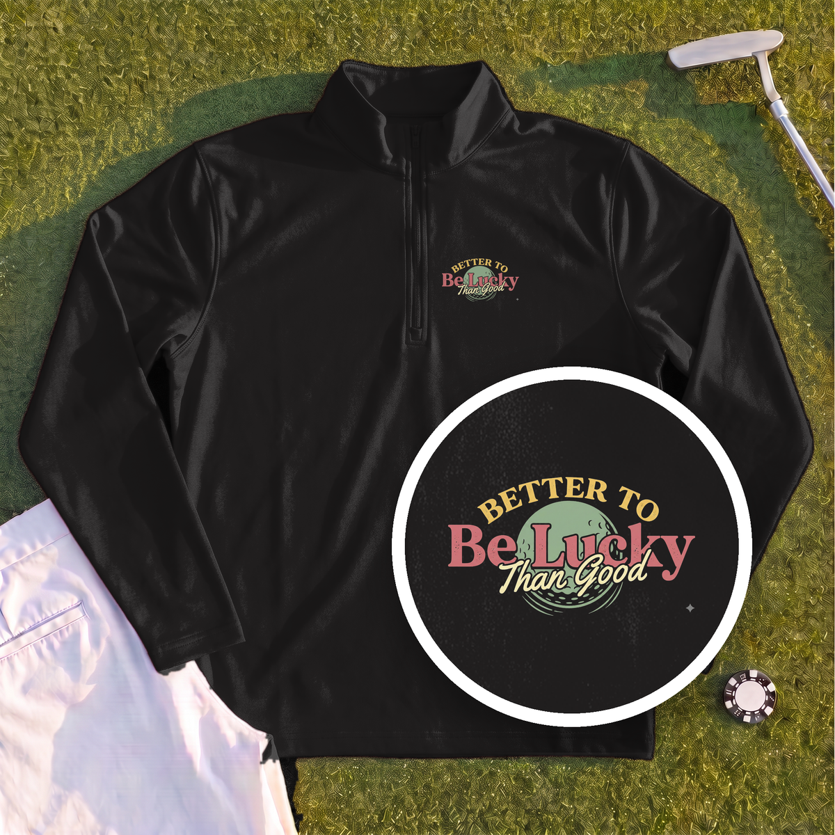 Better To Be Lucky Than Good Quarter Zip