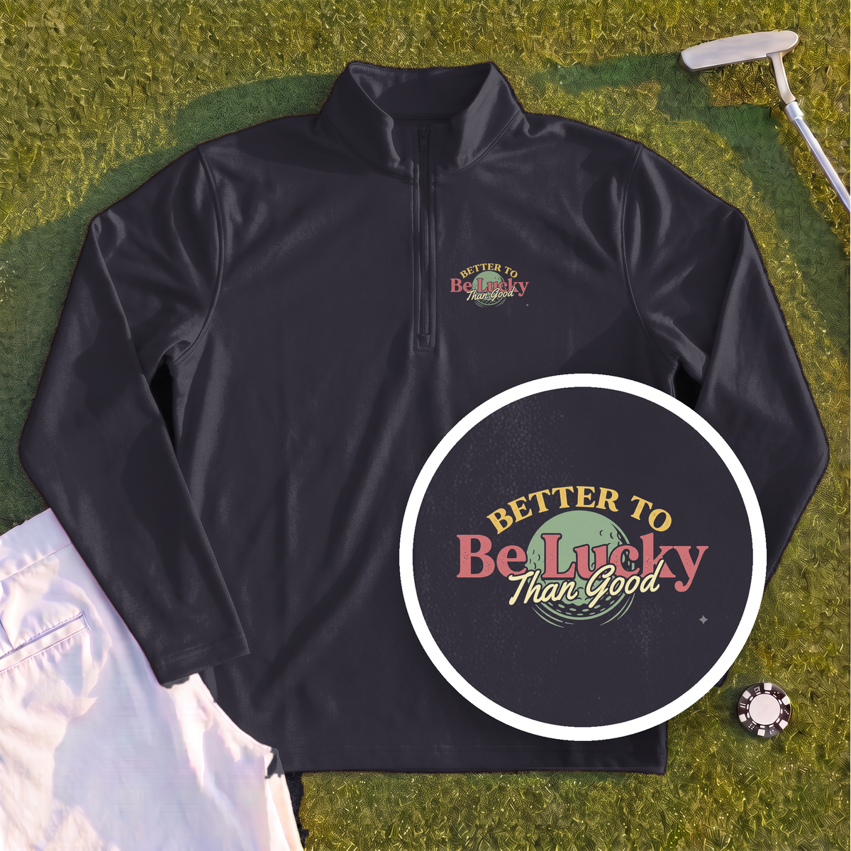 Better To Be Lucky Than Good Quarter Zip
