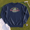 Better To Be Lucky Than Good Sweatshirt
