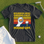 Bourbon Neat. Greens Fast. Phone Off Tee