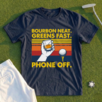 Bourbon Neat. Greens Fast. Phone Off Tee