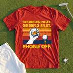 Bourbon Neat. Greens Fast. Phone Off Tee