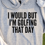 I Would But I'm Golfing Hoodie, print close-up on Sport Grey
