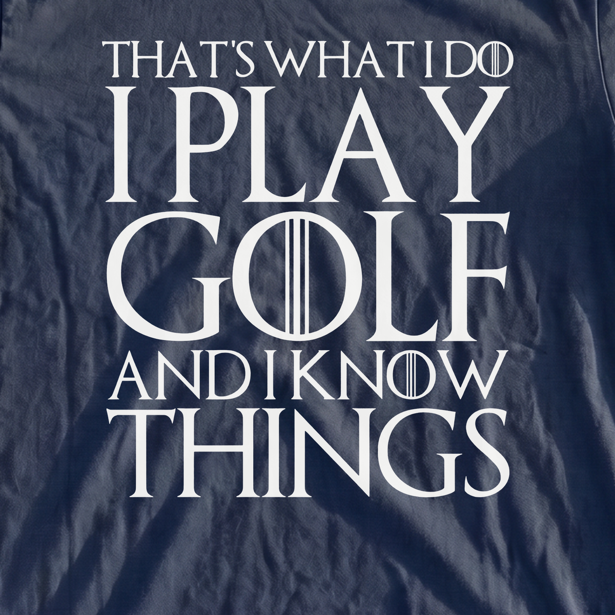 I Play Golf And Know Things Premium Tee, print close-up on True Navy
