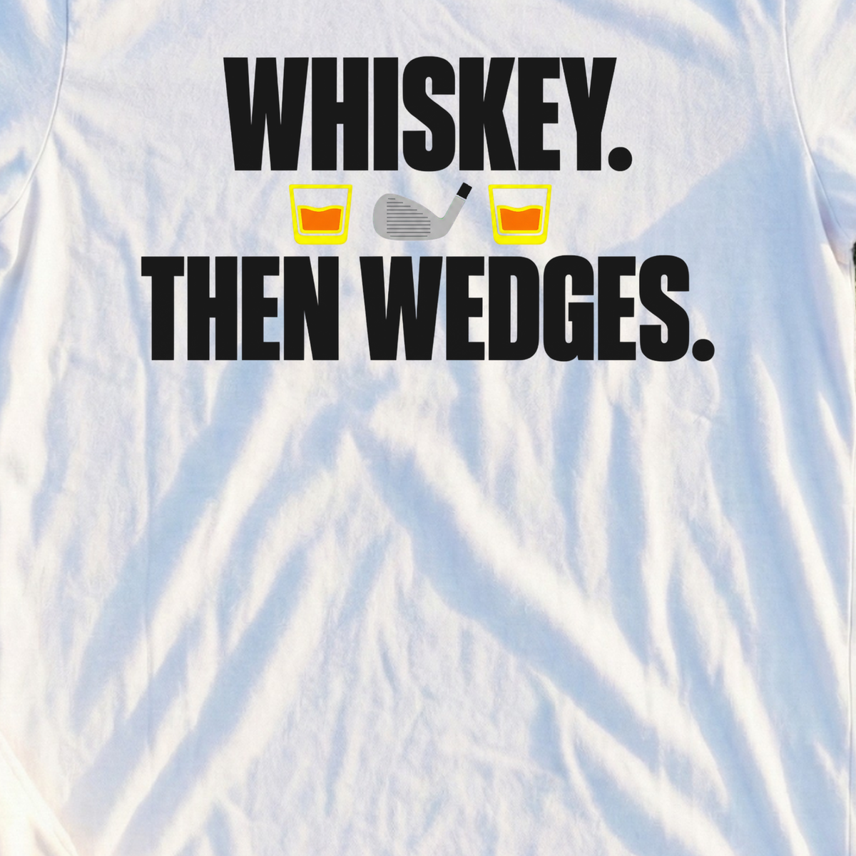 Whiskey Then Wedges Tee, print close-up on White