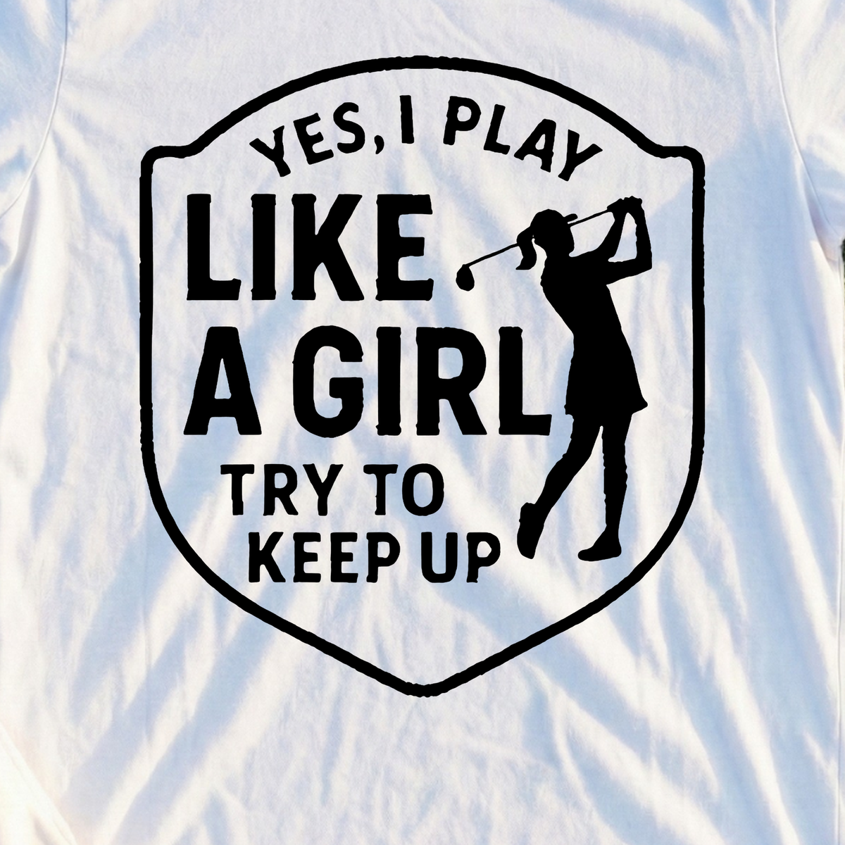 Yes I PLay Like A Girl Tee, print close-up on White