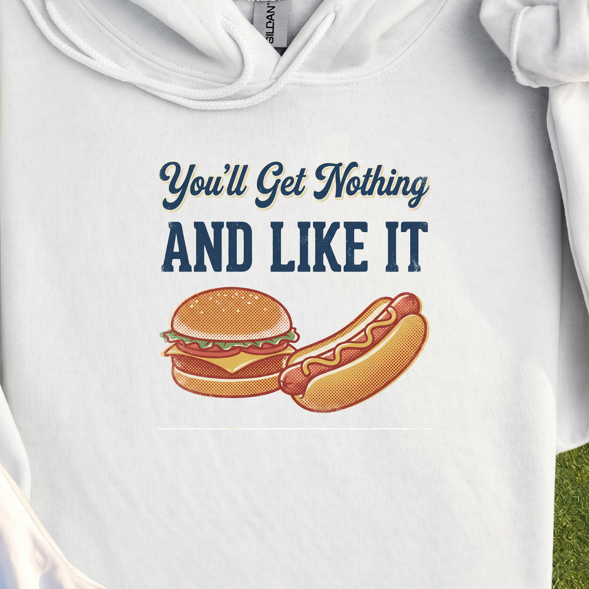 You'll Get Nothing & Like It Hoodie, print close-up on White