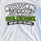 My Golf Swing Is Like My Memory Tee, print close-up on White