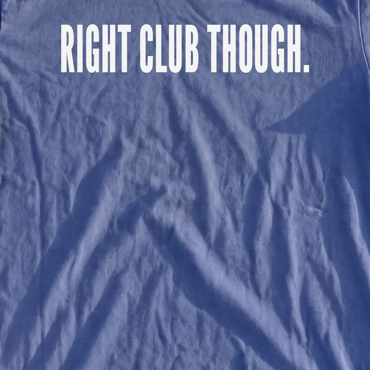 RIGHT CLUB THOUGH Heavyweight Tee, print close-up on Mystic Blue