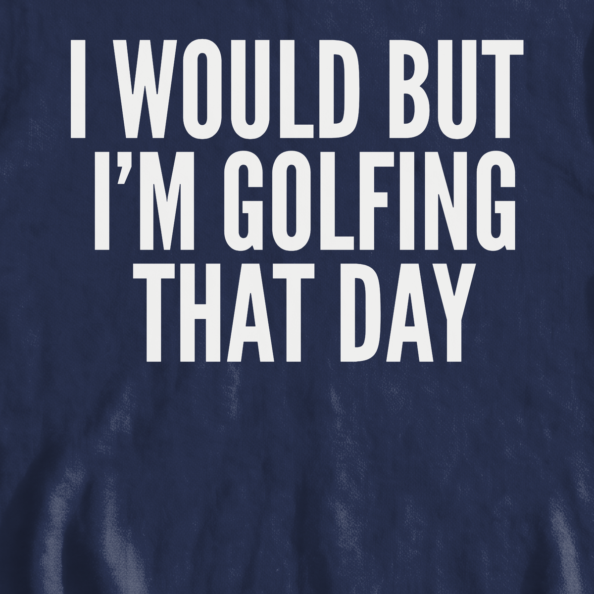 I Would But I'm Golfing Sweatshirt, print close-up on Navy