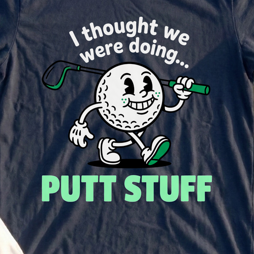 Thought We Were Doing Putt Stuff Tee, print close-up on Navy