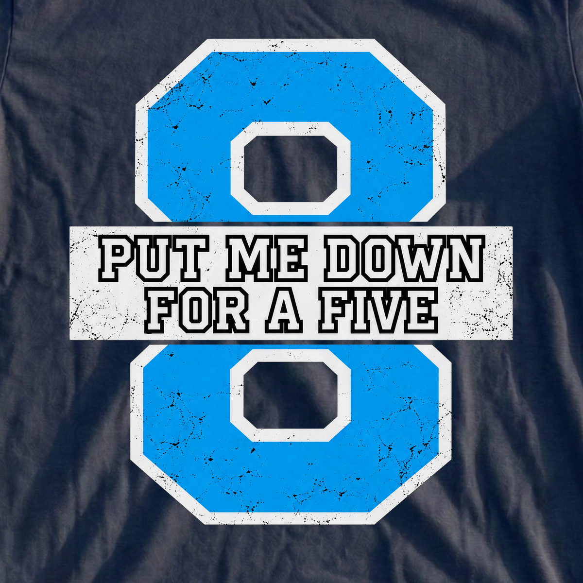 Put Me Down For A Five Varsity Tee, print close-up on Navy