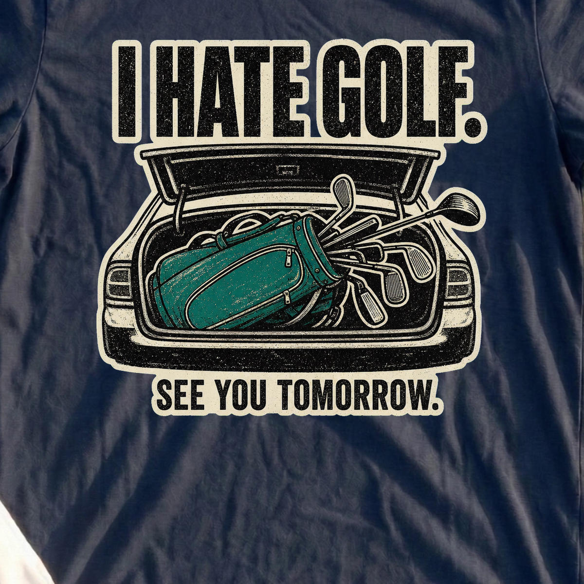 I Hate Golf See You Tomorrow Tee, print close-up on Navy