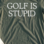 Golf Is Stupid Tee, print close-up on Military Green
