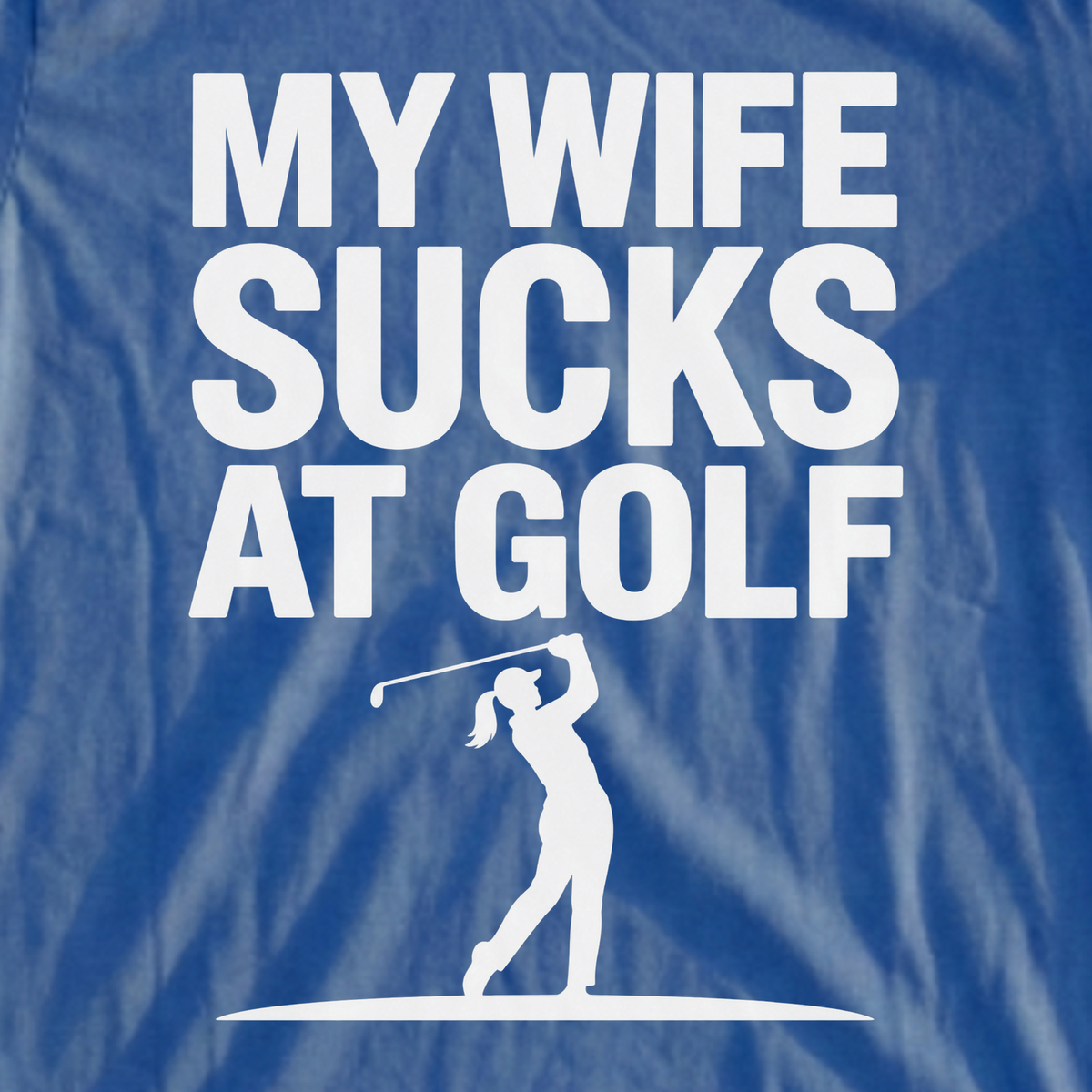 My Wife Sucks At Golf Tee, print close-up on Royal