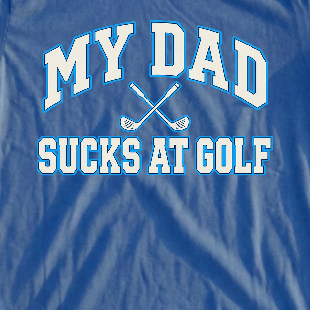 My Dad Sucks At Golf Varsity Tee, print close-up on Royal